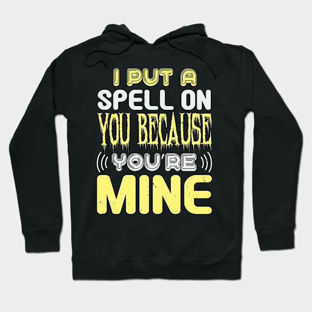 Halloween I Put A Spell On You Because You Are Mine Hoodie by zisselly